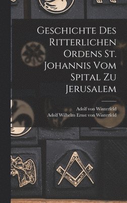 Geschichte des Ritterlichen Ordens St. Johannis vom Spital zu Jerusalem 1