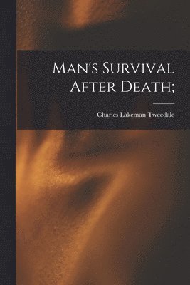 Man's Survival After Death; 1