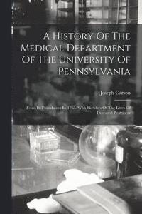 bokomslag A History Of The Medical Department Of The University Of Pennsylvania