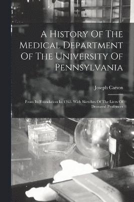 A History Of The Medical Department Of The University Of Pennsylvania 1