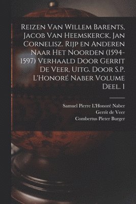 bokomslag Reizen van Willem Barents, Jacob van Heemskerck, Jan Cornelisz. Rijp en anderen naar het Noorden (1594-1597) verhaald door Gerrit de Veer, uitg. door S.P. L'Honoré Naber Volume Deel. 1