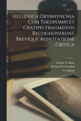 Theopompus Of Chios, Cratippus, Bernard P. (Bernard Pyne) Grenfell - Hellenica Oxyrhynchia Cum Theopompi Et Cratippi Fragmentis Recognoverunt Brevique Adnotatione Critica, Häftad