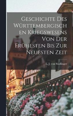 bokomslag Geschichte des Wrttembergischen Kriegswesens von der frhesten bis zur neuesten Zeit