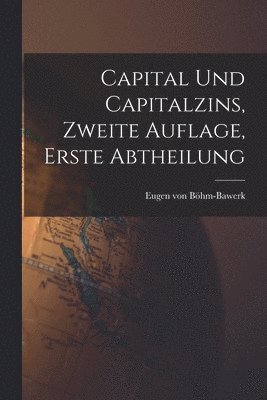 bokomslag Capital und Capitalzins, Zweite Auflage, Erste Abtheilung