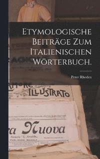 bokomslag Etymologische Beitrge zum italienischen Wrterbuch.