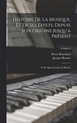 Pierre Bourdelot, Jacques Bonnet - Histoire De La Musique, Et De Ses Effets, Depuis Son Origine Jusqu'a Présent, Inbunden