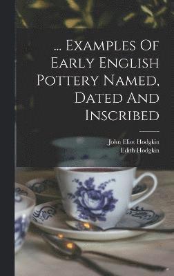 John Eliot Hodgkin, Edith Hodgkin - ... Examples Of Early English Pottery Named, Dated And Inscribed, Inbunden