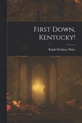 Ralph Delahaye Paine - First Down, Kentucky!, Häftad
