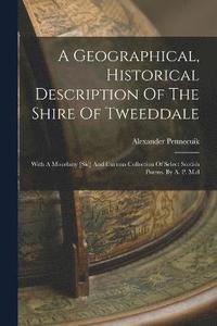 bokomslag A Geographical, Historical Description Of The Shire Of Tweeddale