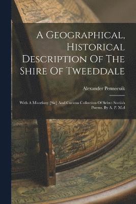 Geographical, Historical Description Of The Shire Of Tweeddale