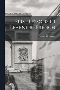bokomslag First Lessons In Learning French