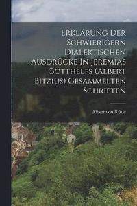 bokomslag Erklrung Der Schwierigern Dialektischen Ausdrcke In Jeremias Gotthelfs (albert Bitzius) Gesammelten Schriften