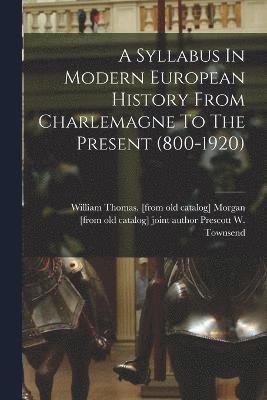 bokomslag A Syllabus In Modern European History From Charlemagne To The Present (800-1920)