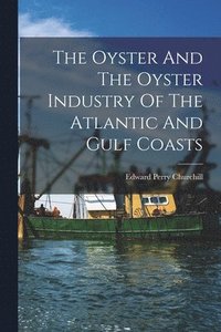 bokomslag Oyster And The Oyster Industry Of The Atlantic And Gulf Coasts