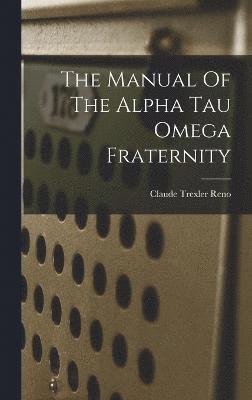 bokomslag The Manual Of The Alpha Tau Omega Fraternity