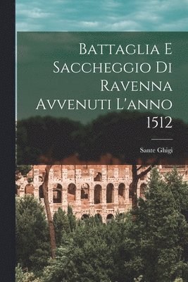 bokomslag Battaglia E Saccheggio Di Ravenna Avvenuti L'anno 1512