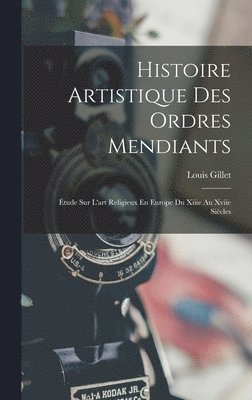 bokomslag Histoire Artistique Des Ordres Mendiants