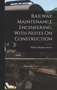 bokomslag Railway Maintenance Engineering, With Notes On Construction