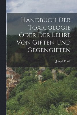 Joseph Frank - Handbuch der Toxicologie oder der Lehre von Giften und Gegengiften, Häftad