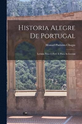 Manuel Pinheiro Chagas - Historia Alegre De Portugal; Leitura Para O Povo E Para As Escolas, Häftad