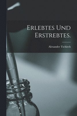 bokomslag Erlebtes und Erstrebtes.