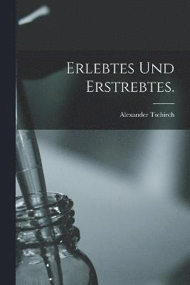 Erlebtes und Erstrebtes. 1