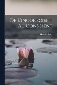 bokomslag De L'inconscient Au Conscient