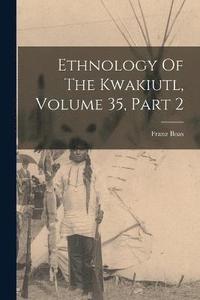 bokomslag Ethnology Of The Kwakiutl, Volume 35, Part 2
