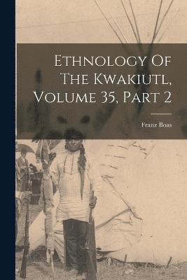 Ethnology Of The Kwakiutl, Volume 35, Part 2 1