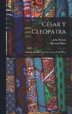 Bernard Shaw, Bernard, 1856-1950, Shaw, Julio B. Broutá - César Y Cleópatra, Inbunden