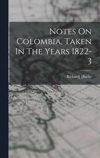 bokomslag Notes On Colombia, Taken In The Years 1822-3