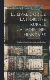 bokomslag Le Livre D'or De La Noblesse Rurale Canadienne-franaise