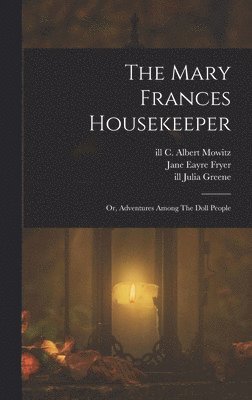 The Mary Frances Housekeeper; Or, Adventures Among The Doll People 1