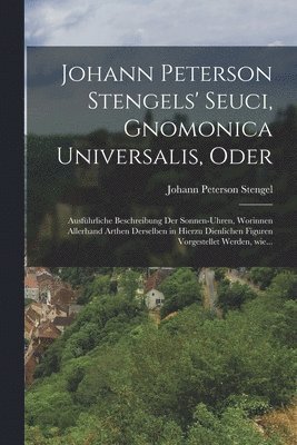 bokomslag Johann peterson Stengels' seuci, Gnomonica Universalis, Oder