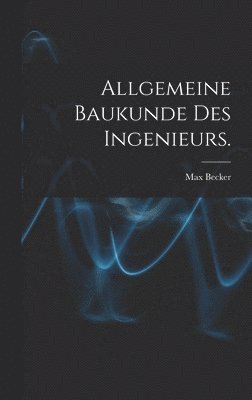 Allgemeine Baukunde des Ingenieurs. 1