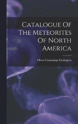 bokomslag Catalogue Of The Meteorites Of North America