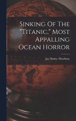 Sinking Of The &quot;titanic,&quot; Most Appalling Ocean Horror 1