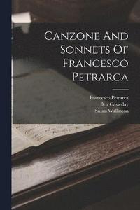 bokomslag Canzone And Sonnets Of Francesco Petrarca