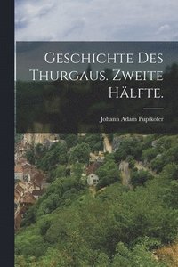 bokomslag Geschichte des Thurgaus. Zweite Hlfte.