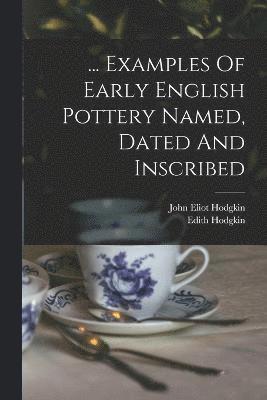 John Eliot Hodgkin, Edith Hodgkin - ... Examples Of Early English Pottery Named, Dated And Inscribed, Häftad