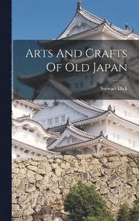 bokomslag Arts And Crafts Of Old Japan