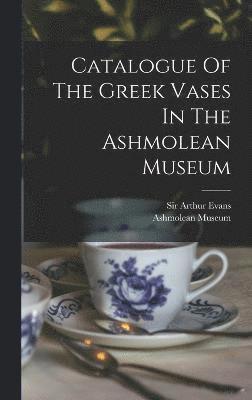 Catalogue Of The Greek Vases In The Ashmolean Museum 1