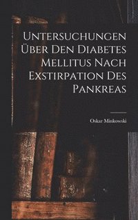 bokomslag Untersuchungen ber Den Diabetes Mellitus Nach Exstirpation Des Pankreas