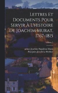 bokomslag Lettres et documents pour servir à l'histoire de Joachim Murat, 1767-1815; Volume 5