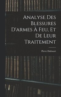 bokomslag Analyse Des Blessures D'armes À Feu, Et De Leur Traitement