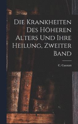 bokomslag Die Krankheiten des hheren Alters und ihre Heilung, Zweiter Band