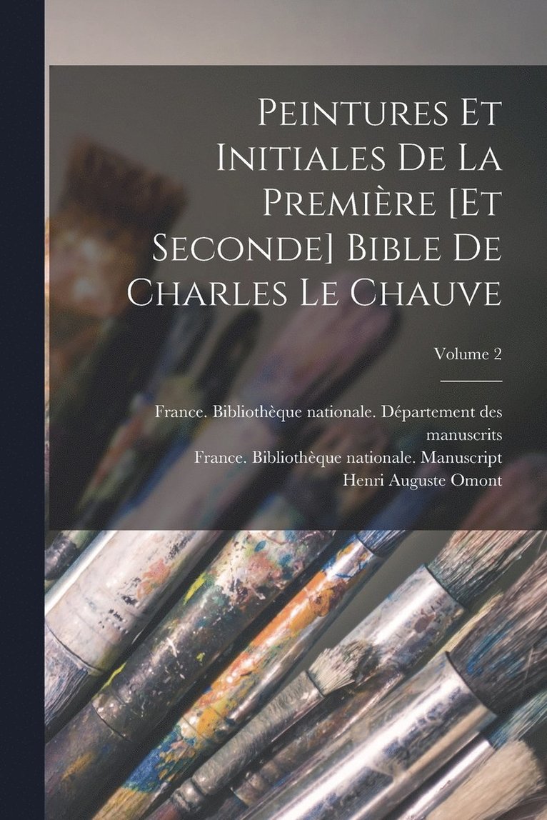 Peintures et initiales de la premire [et seconde] Bible de Charles le Chauve; Volume 2 1