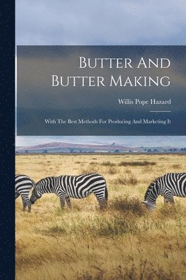 Willis Pope Hazard - Butter And Butter Making, Häftad
