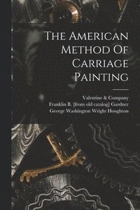 bokomslag American Method Of Carriage Painting