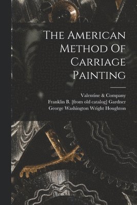 bokomslag The American Method Of Carriage Painting